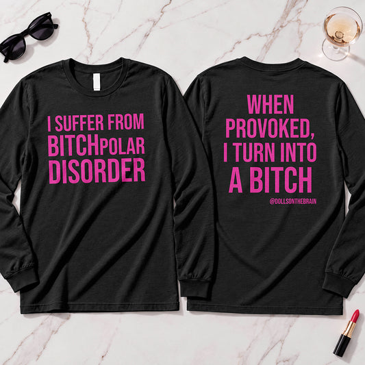 BITCHpolar Disorder Long Sleeve