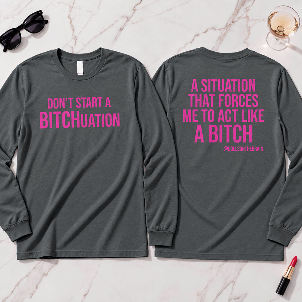 BITCHuation Long Sleeve