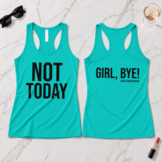 Not Today/Girl Bye Tank Top