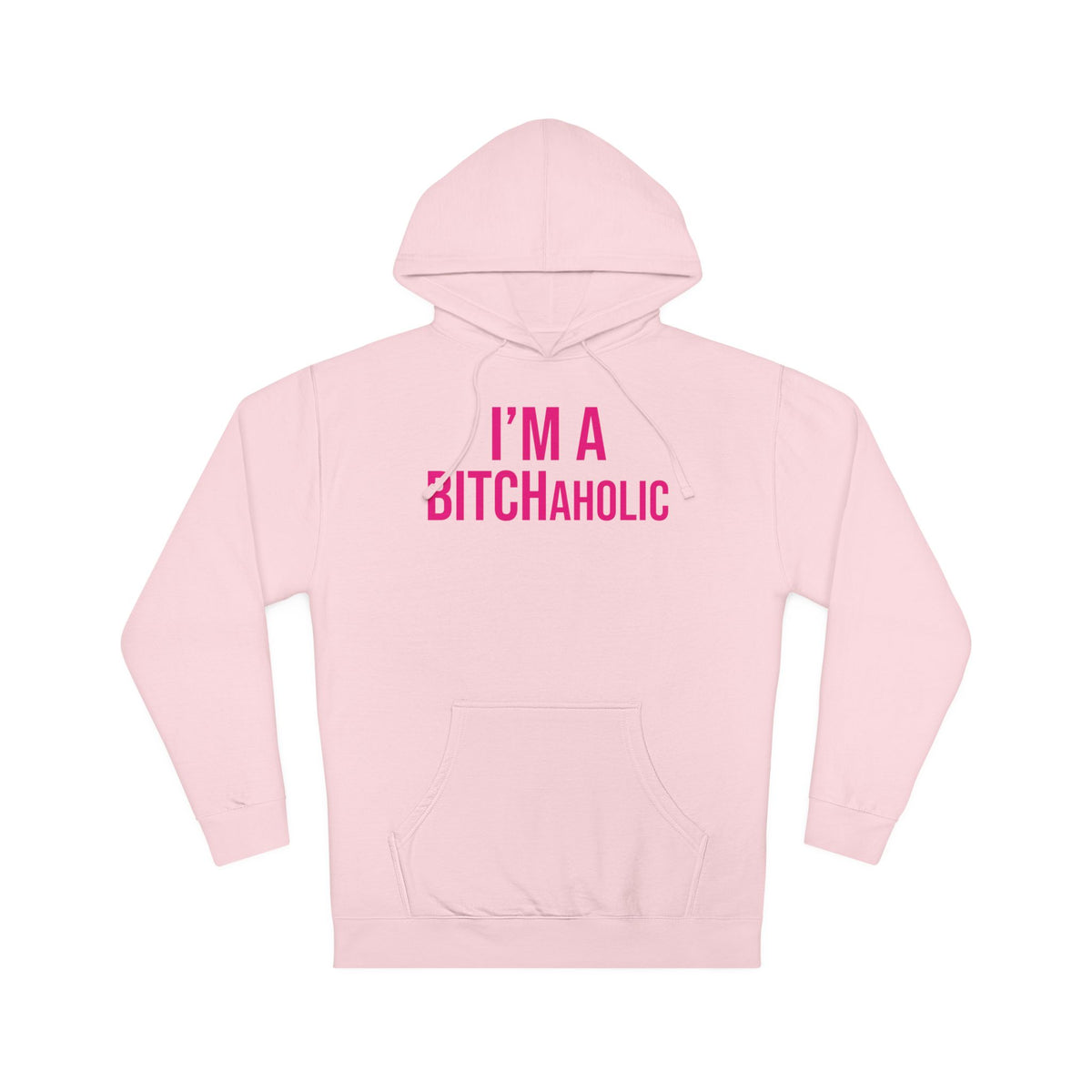BITCHaholic Hooded Sweatshirt