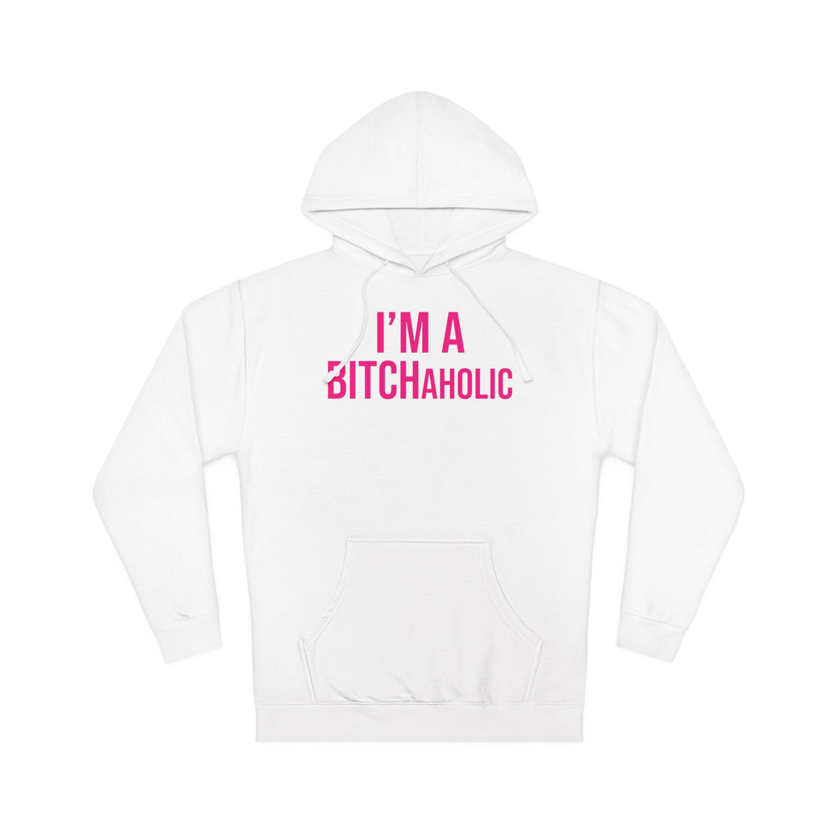 BITCHaholic Hooded Sweatshirt