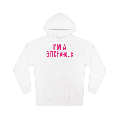 BITCHaholic Hooded Sweatshirt