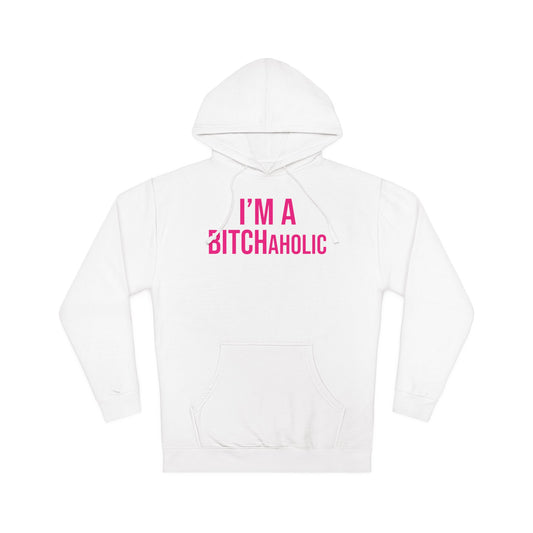 BITCHaholic Hooded Sweatshirt