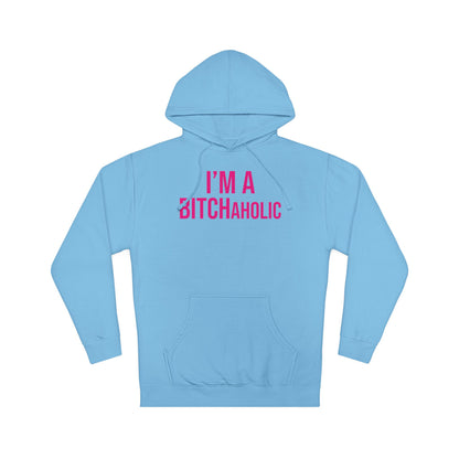BITCHaholic Hooded Sweatshirt