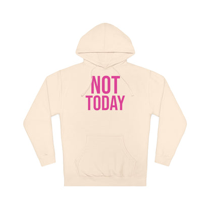Not Today/Girl Bye Hooded Sweatshirt