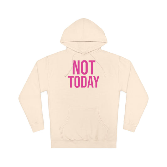 Not Today/Girl Bye Hooded Sweatshirt