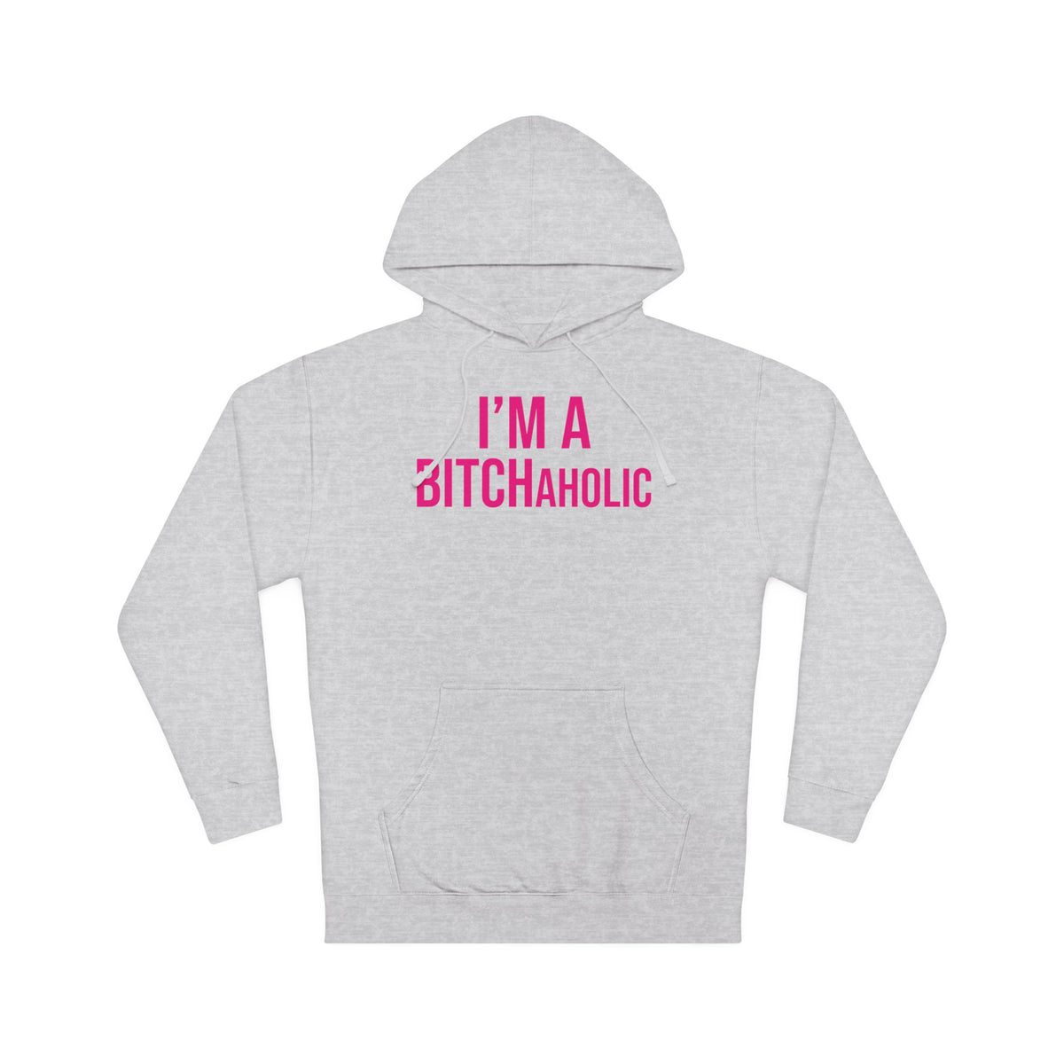 BITCHaholic Hooded Sweatshirt