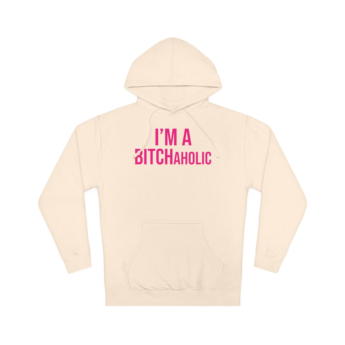 BITCHaholic Hooded Sweatshirt