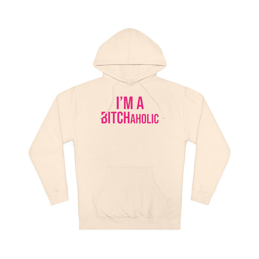 BITCHaholic Hooded Sweatshirt