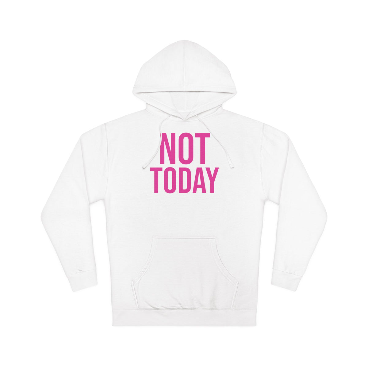 Not Today/Girl Bye Hooded Sweatshirt