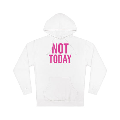 Not Today/Girl Bye Hooded Sweatshirt