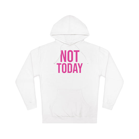 Not Today/Girl Bye Hooded Sweatshirt