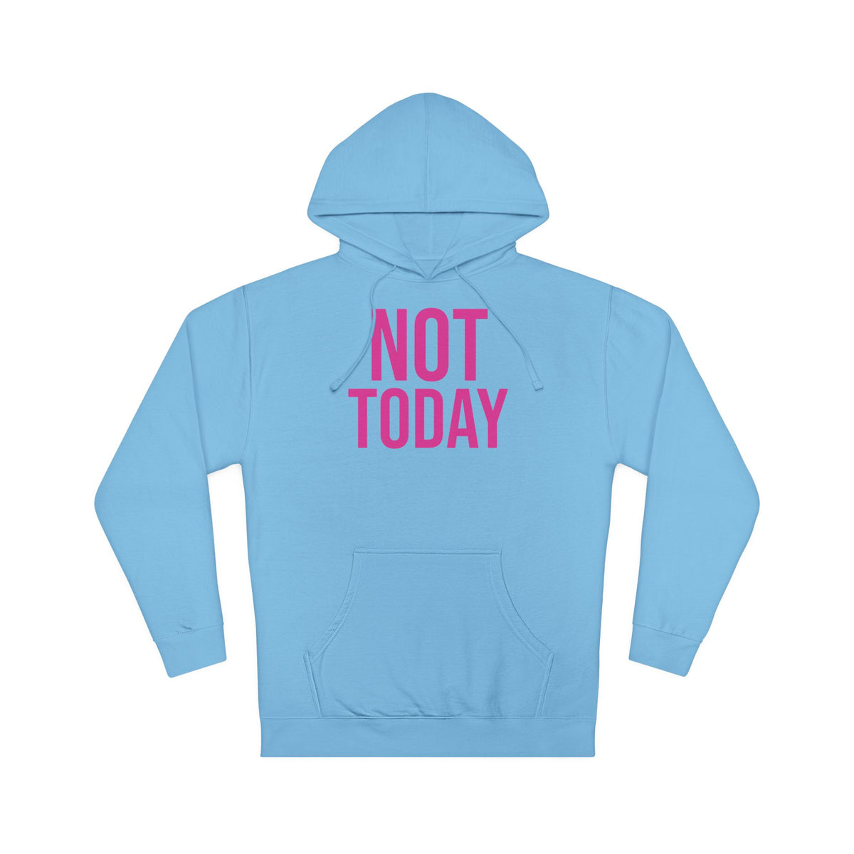 Not Today/Girl Bye Hooded Sweatshirt