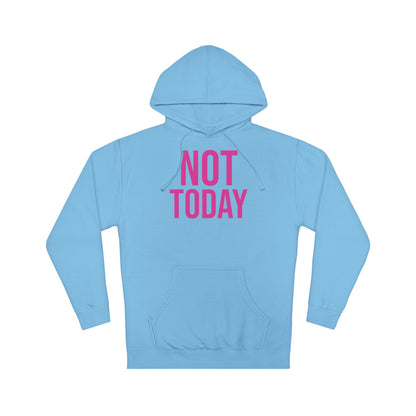 Not Today/Girl Bye Hooded Sweatshirt