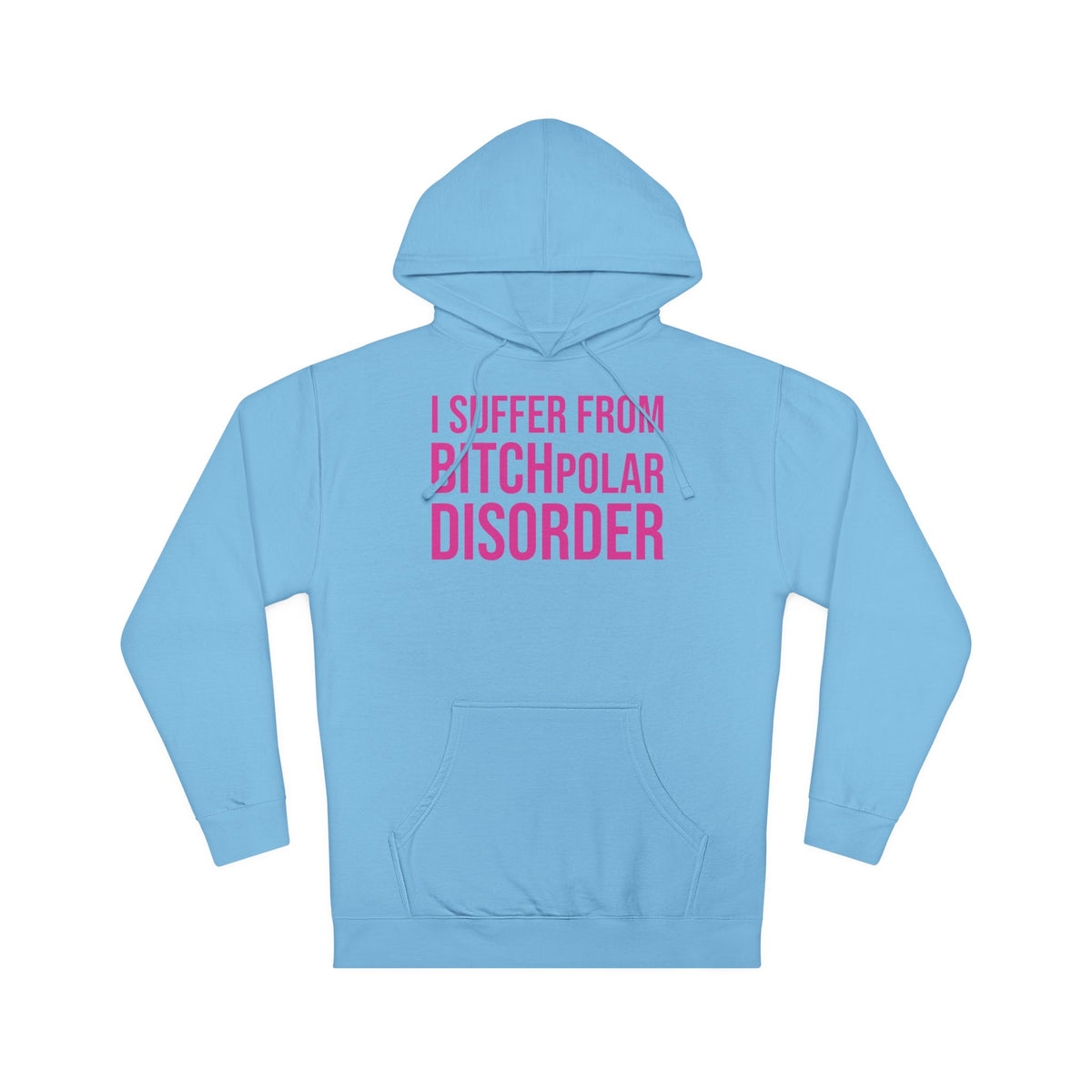 BITCHpolar Disorder Hooded Sweatshirt