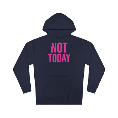 Not Today/Girl Bye Hooded Sweatshirt
