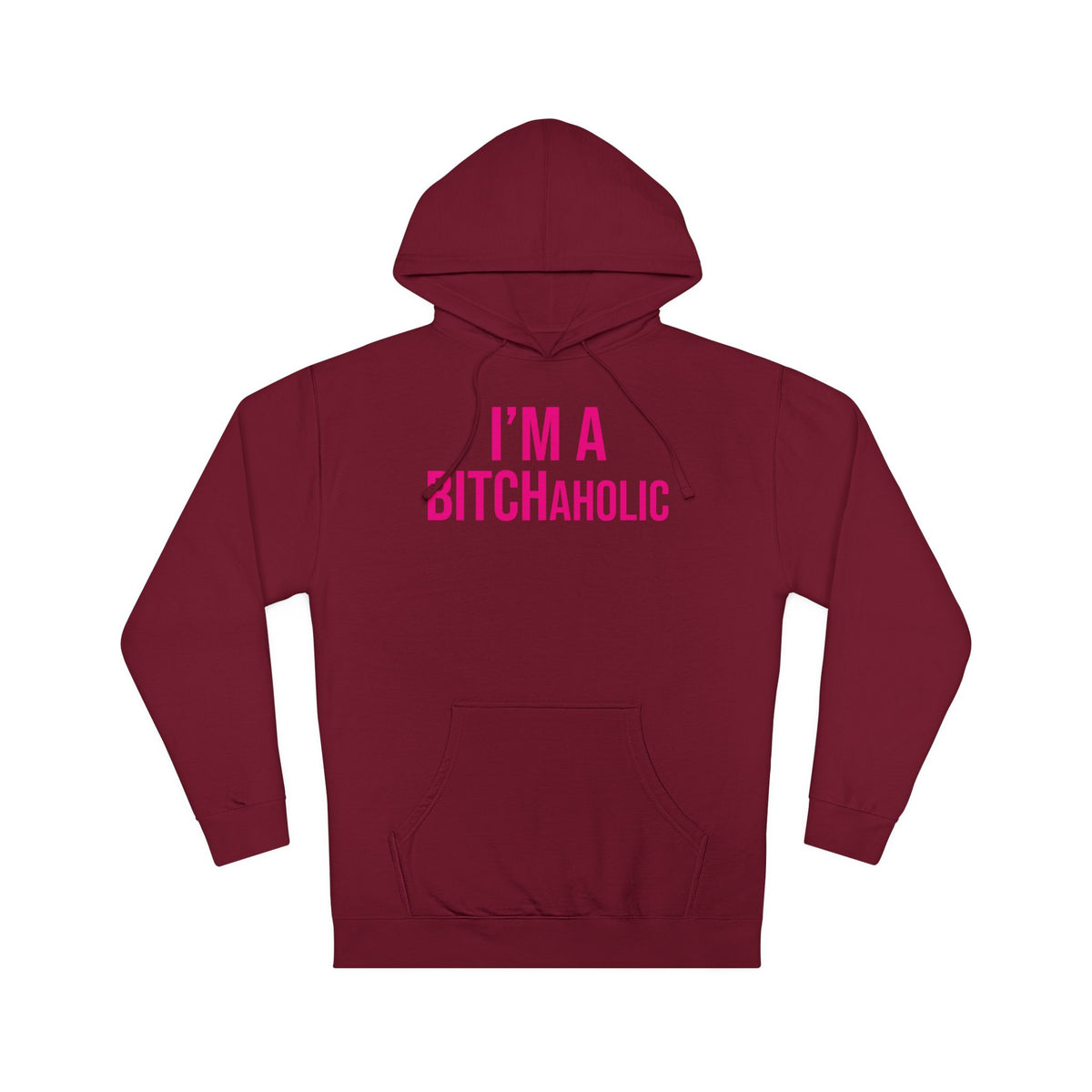 BITCHaholic Hooded Sweatshirt