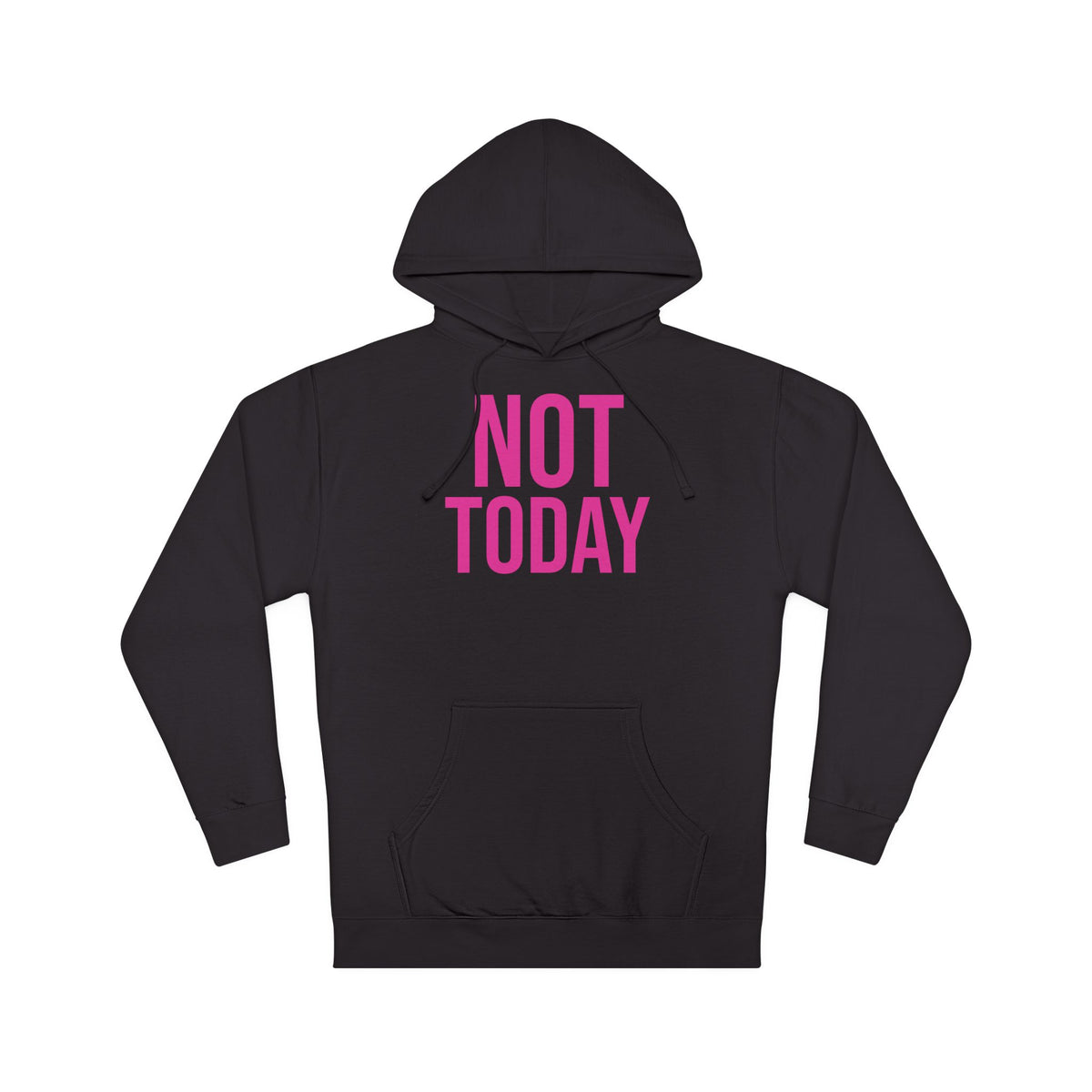 Not Today/Girl Bye Hooded Sweatshirt