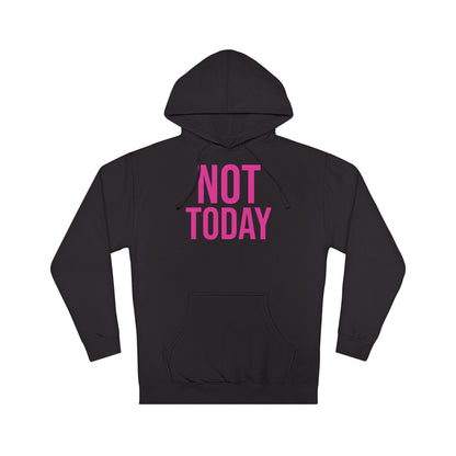 Not Today/Girl Bye Hooded Sweatshirt