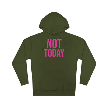 Not Today/Girl Bye Hooded Sweatshirt