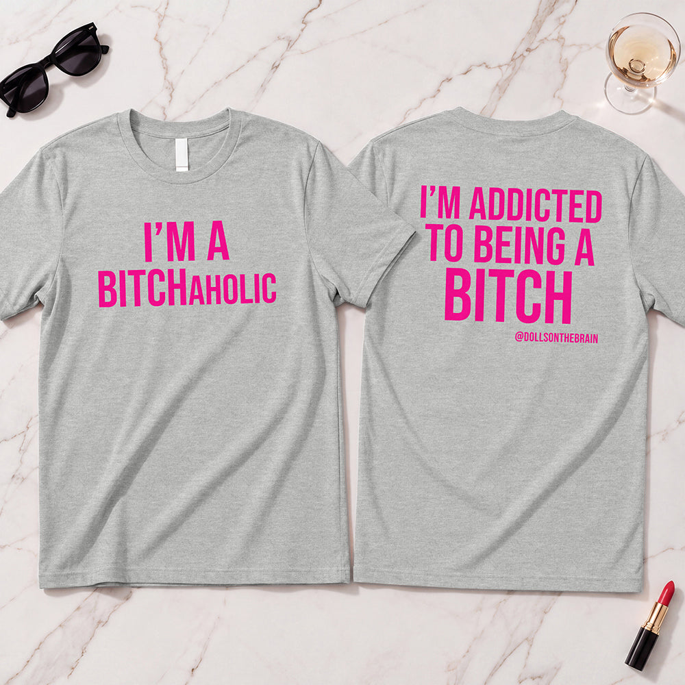 BITCHaholic T-Shirt