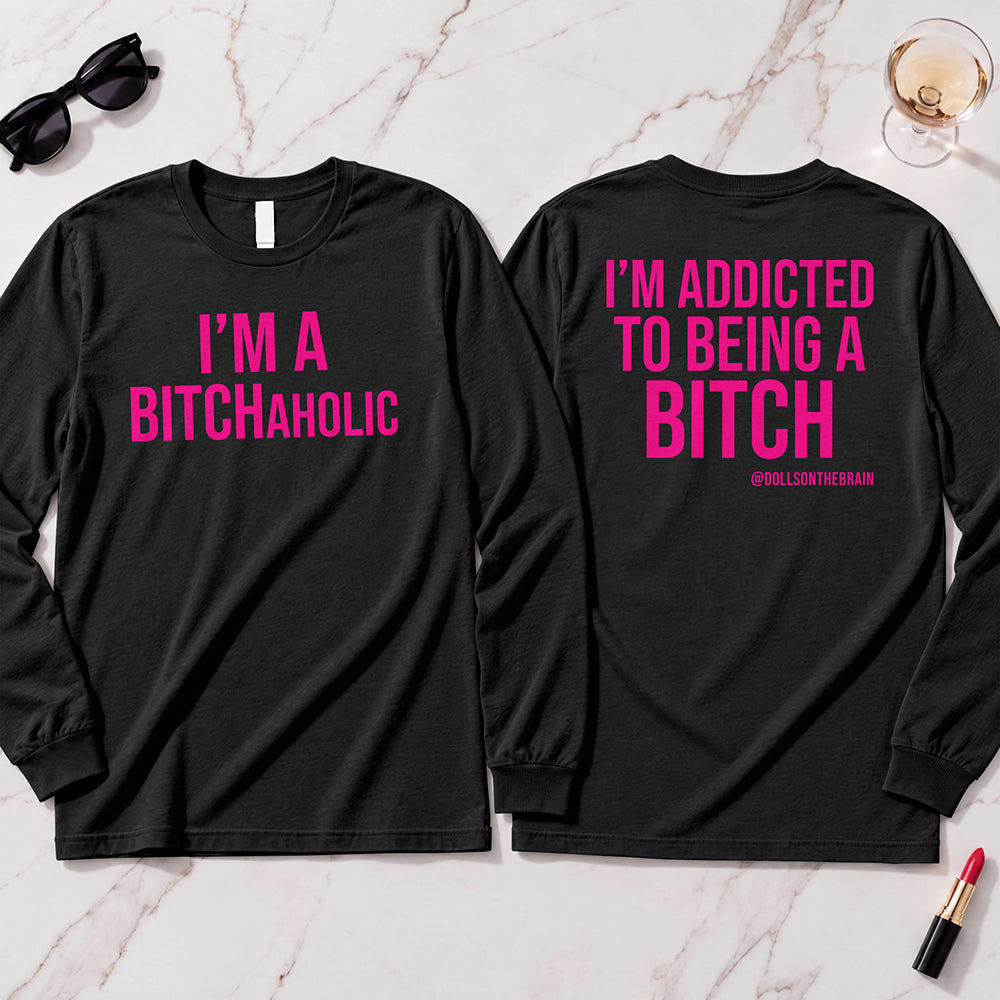 BITCHaholic Long Sleeve