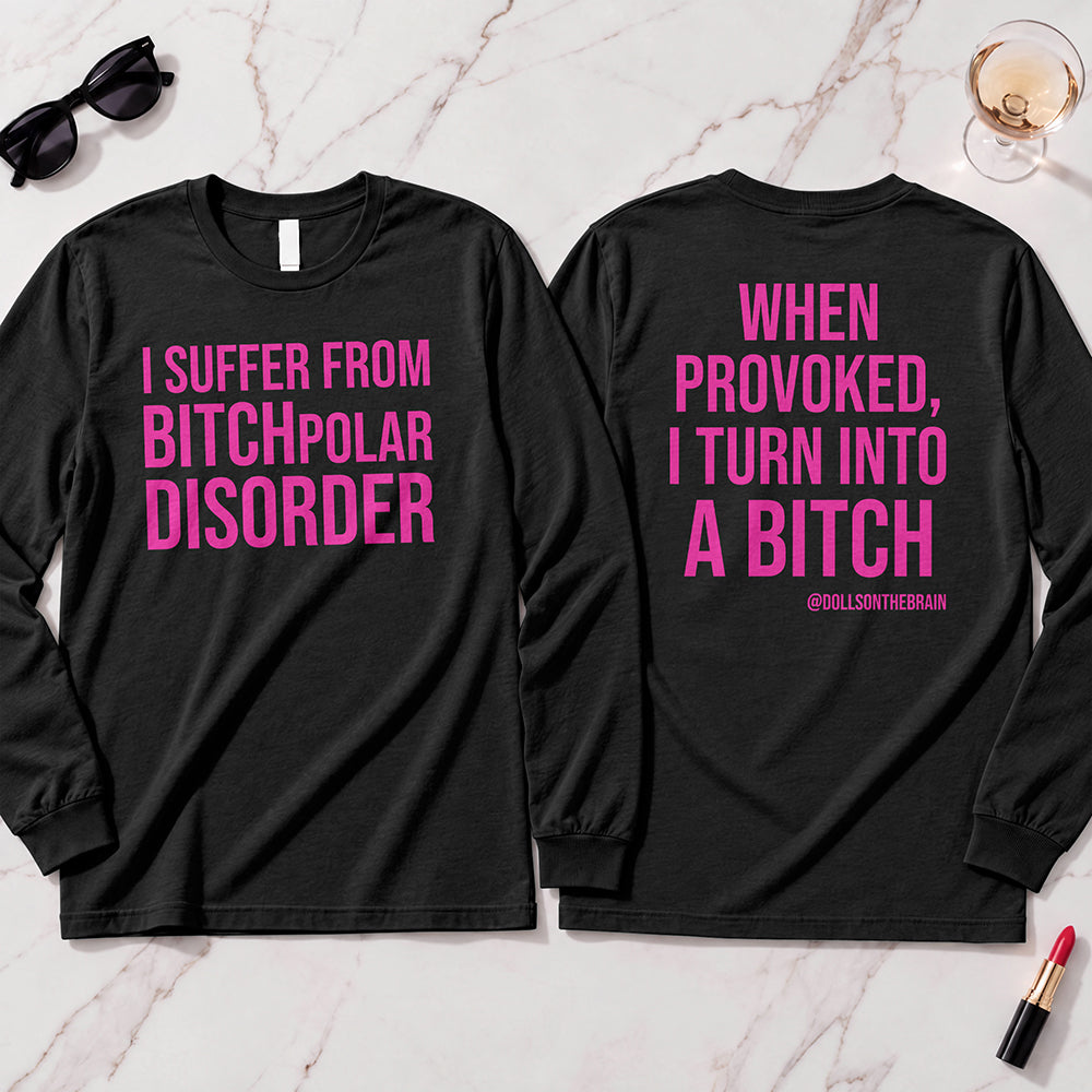 BITCHpolar Disorder Long Sleeve