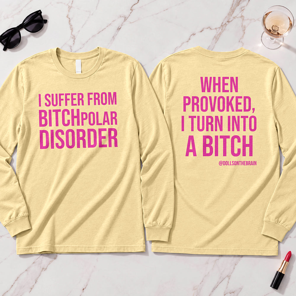 BITCHpolar Disorder Long Sleeve