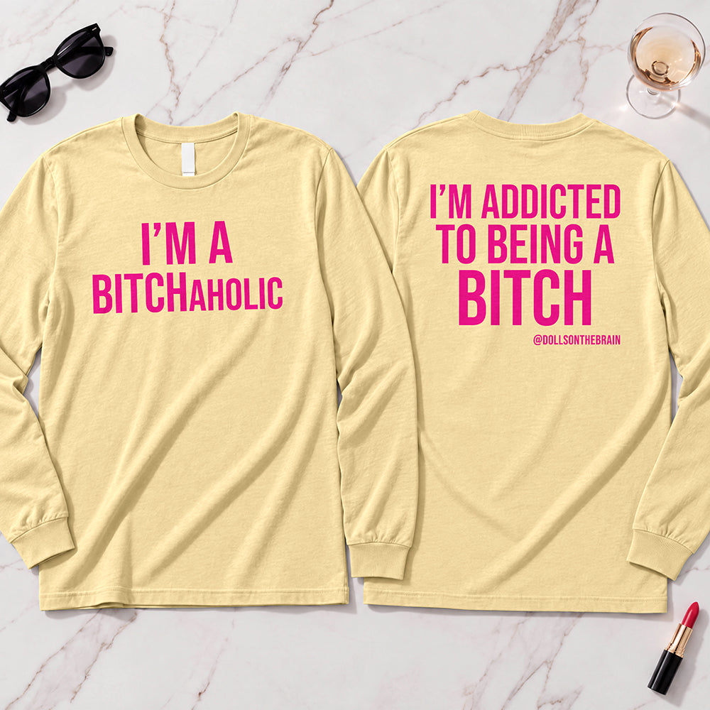 BITCHaholic Long Sleeve