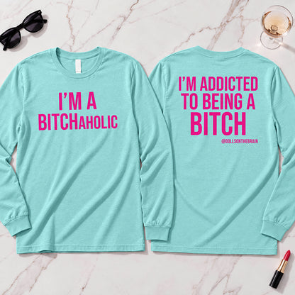 BITCHaholic Long Sleeve