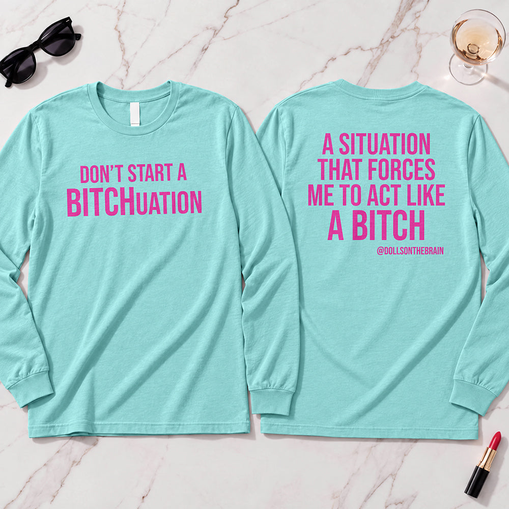 BITCHuation Long Sleeve