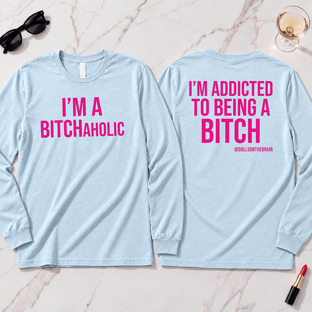 BITCHaholic Long Sleeve