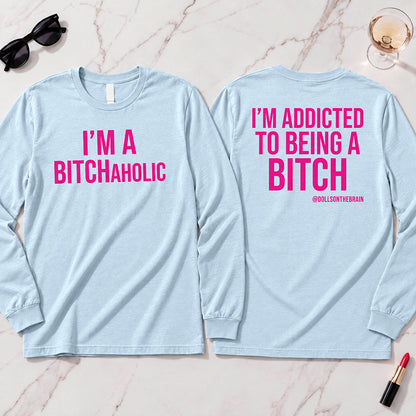 BITCHaholic Long Sleeve