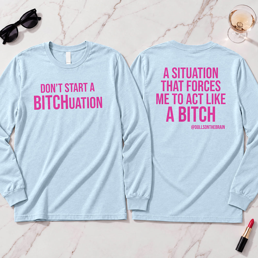BITCHuation Long Sleeve
