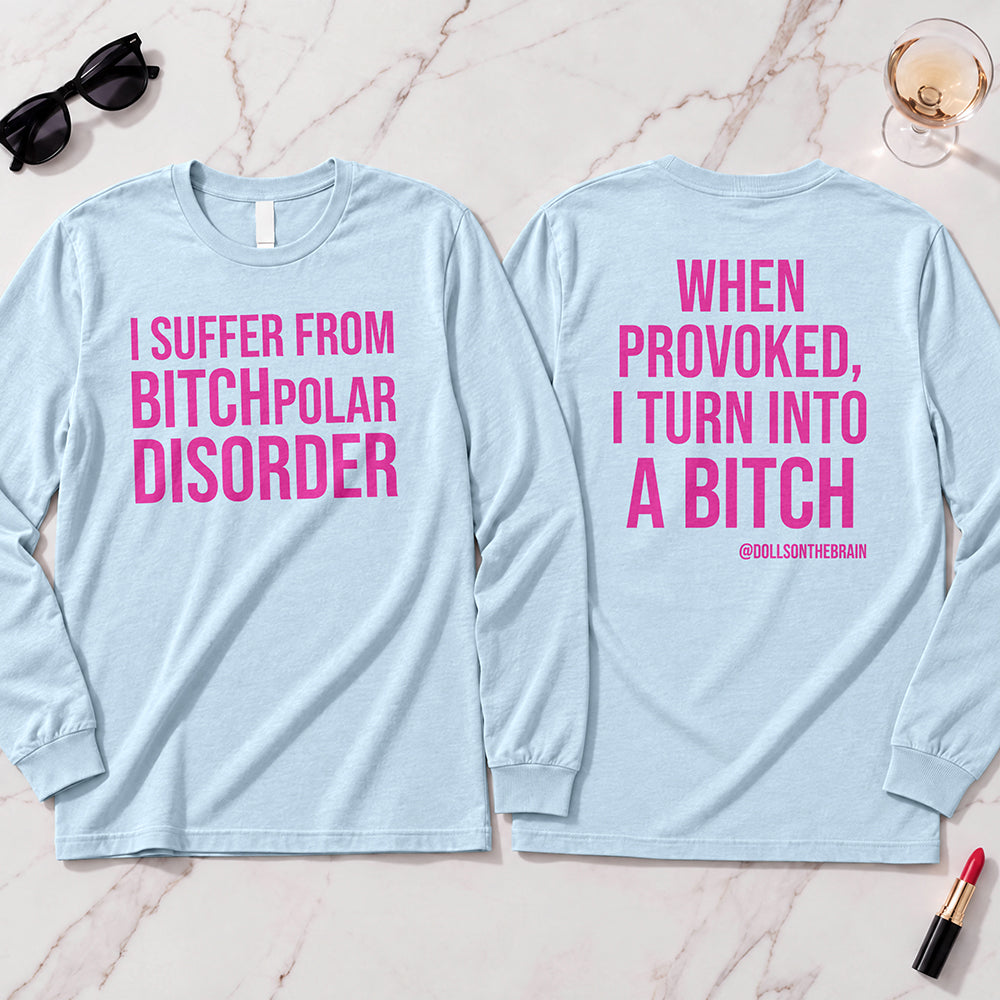 BITCHpolar Disorder Long Sleeve