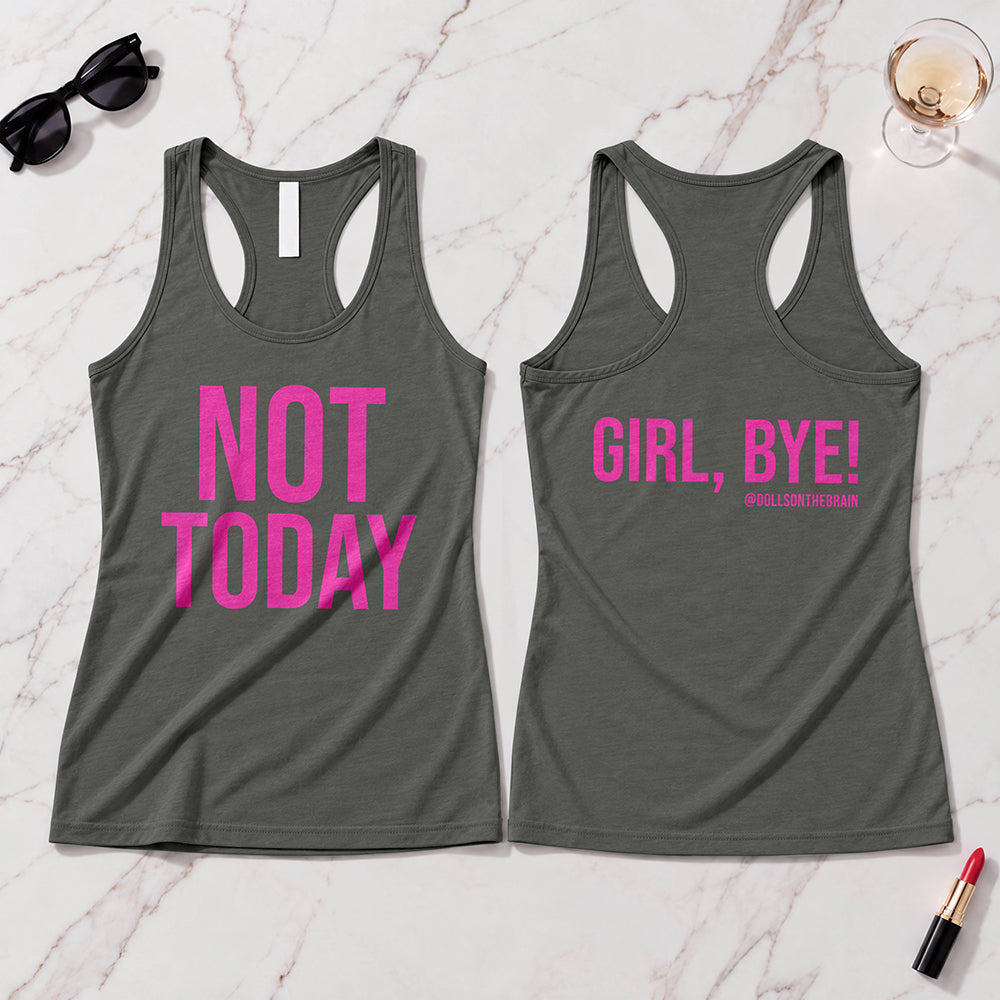 Not Today/Girl Bye Tank Top