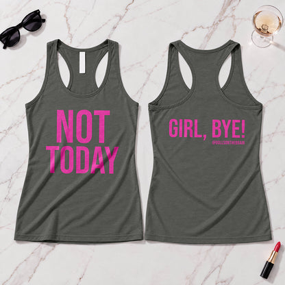 Not Today/Girl Bye Tank Top