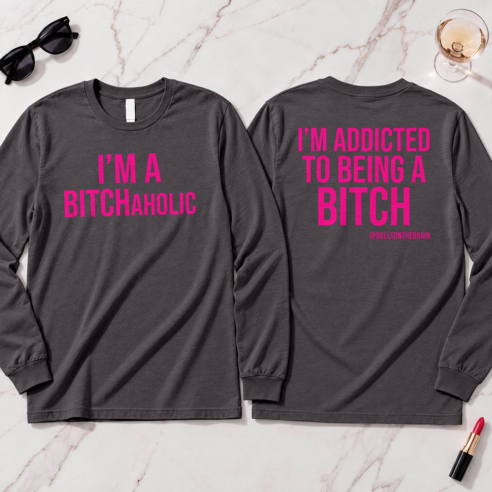 BITCHaholic Long Sleeve