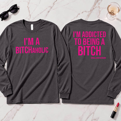 BITCHaholic Long Sleeve