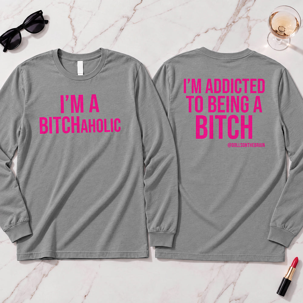 BITCHaholic Long Sleeve