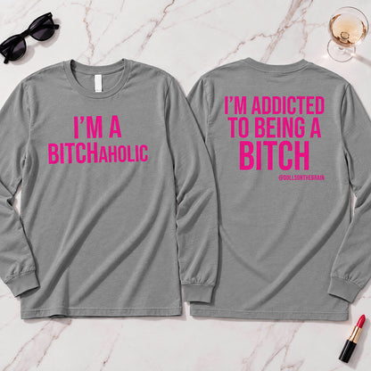 BITCHaholic Long Sleeve