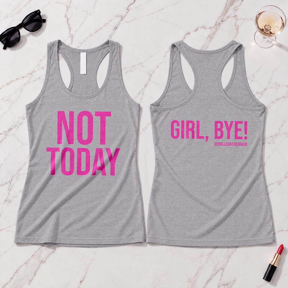 Not Today/Girl Bye Tank Top