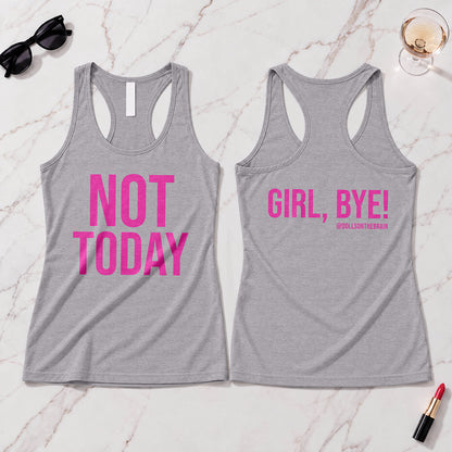 Not Today/Girl Bye Tank Top