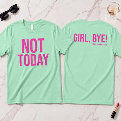 Not Today/Girl Bye T-Shirt