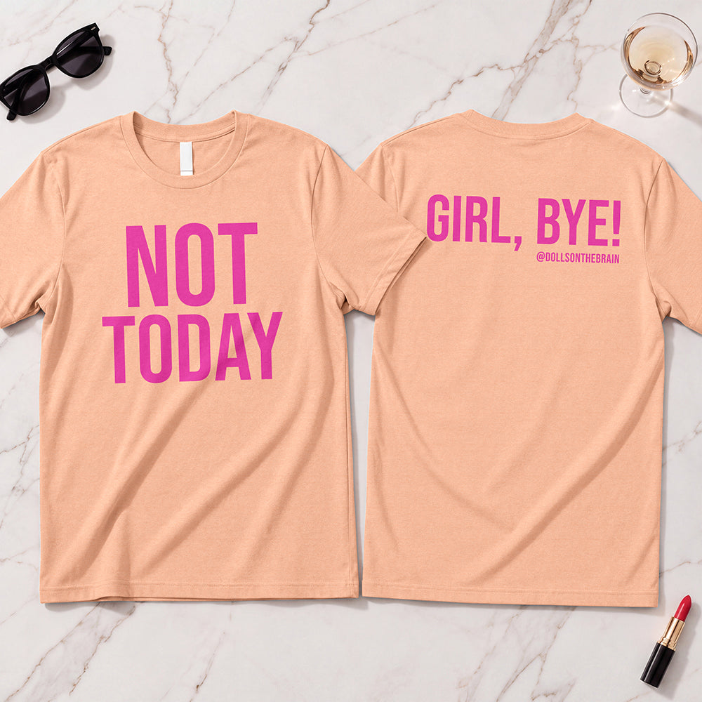 Not Today/Girl Bye T-Shirt