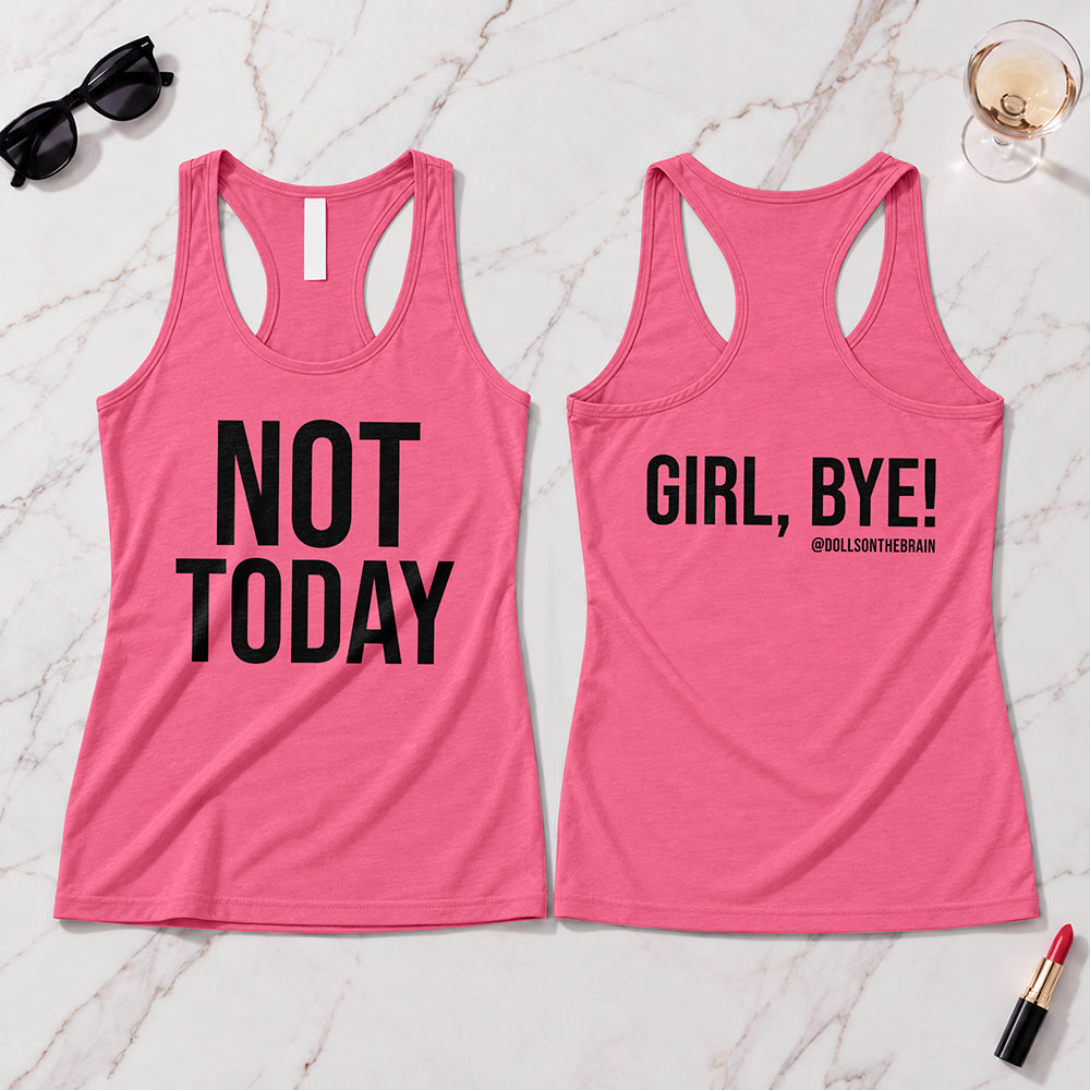 Not Today/Girl Bye Tank Top