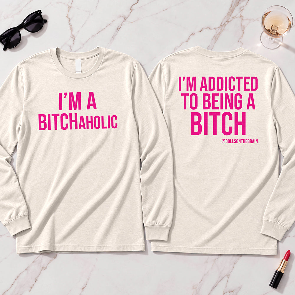 BITCHaholic Long Sleeve