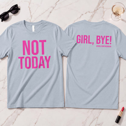 Not Today/Girl Bye T-Shirt