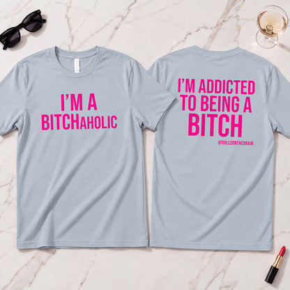 BITCHaholic T-Shirt