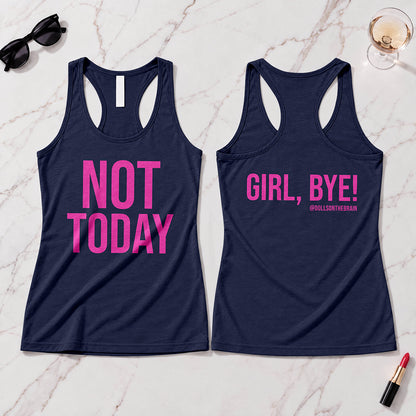 Not Today/Girl Bye Tank Top